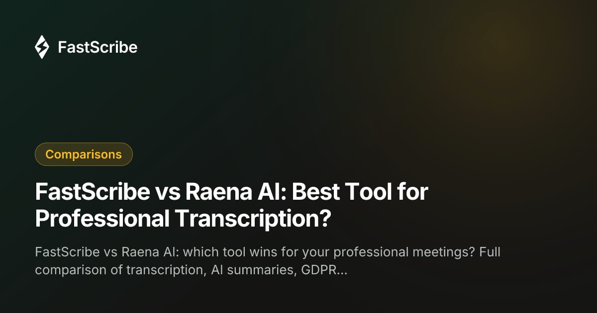 FastScribe vs Raena AI: Best Tool for Professional Transcription?