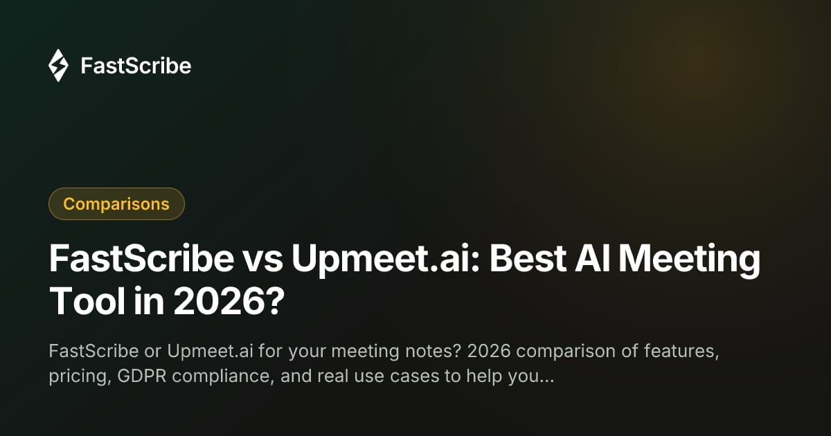 FastScribe vs Upmeet.ai: Best AI Meeting Tool in 2026?