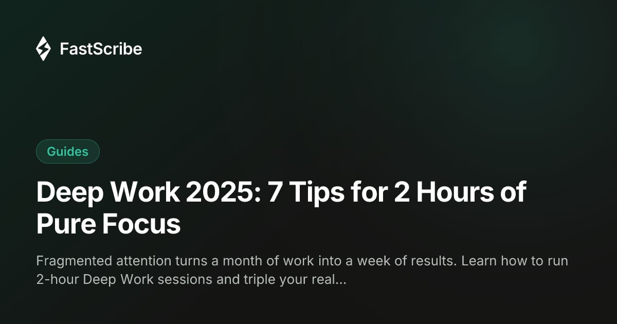 Deep Work 2025: 7 Tips for 2 Hours of Pure Focus