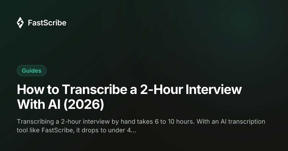 How to Transcribe a 2-Hour Interview With AI (2026)