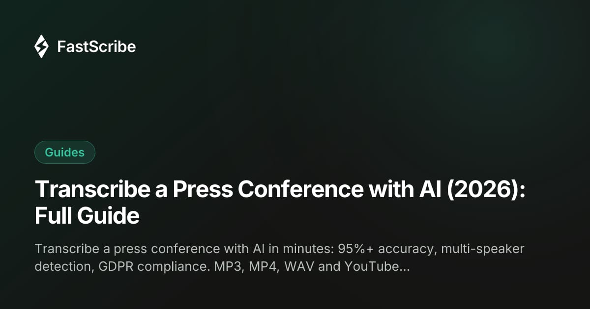 Transcribe a Press Conference with AI (2026): Full Guide
