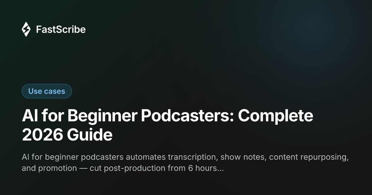 AI for Beginner Podcasters: Complete 2026 Guide