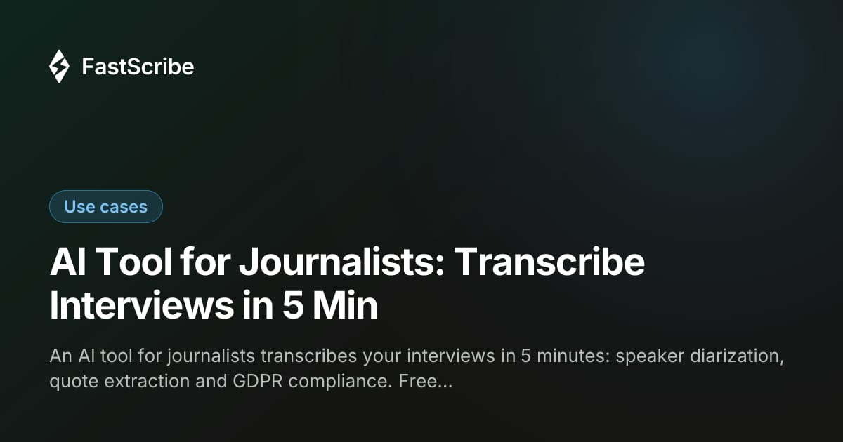 AI Tool for Journalists: Transcribe Interviews in 5 Min