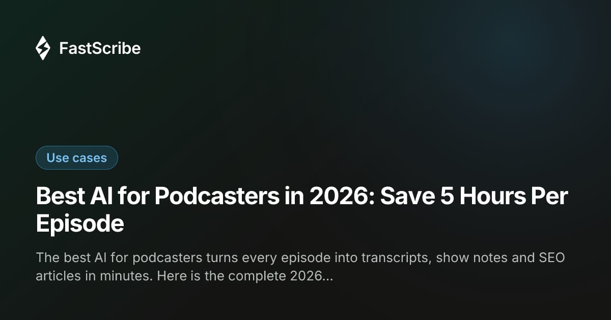 Best AI for Podcasters in 2026: Save 5 Hours Per Episode