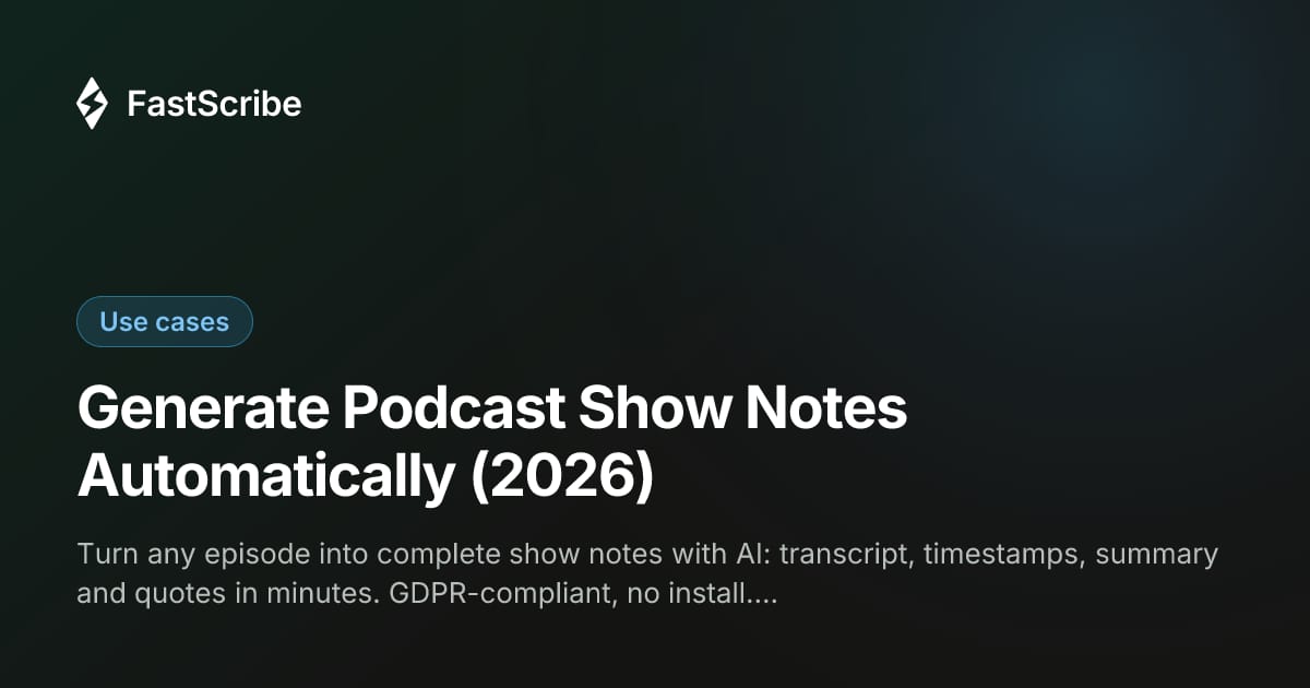Generate Podcast Show Notes Automatically (2026)
