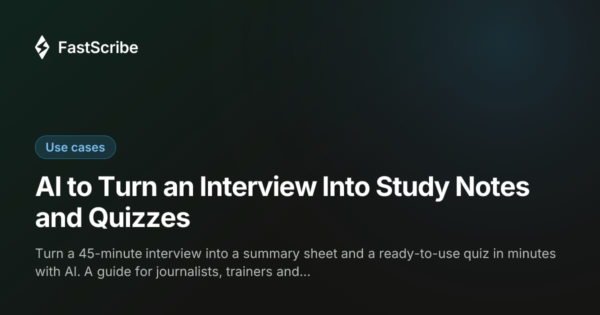 AI to Turn an Interview Into Study Notes and Quizzes
