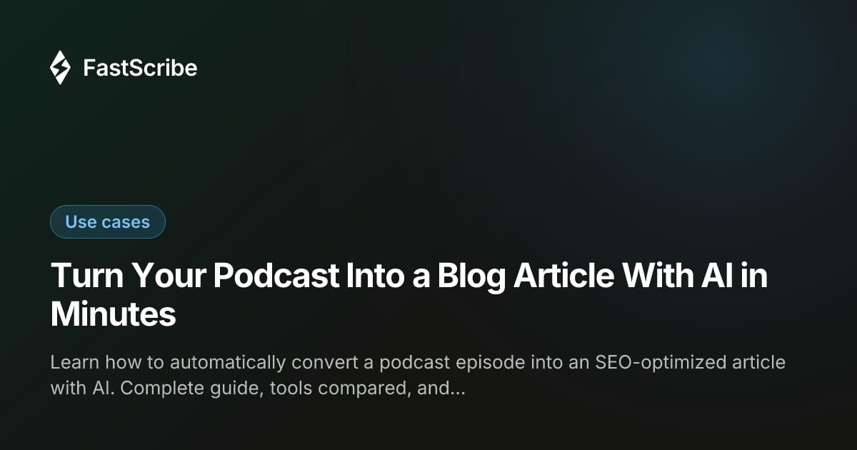 Turn Your Podcast Into a Blog Article With AI in Minutes