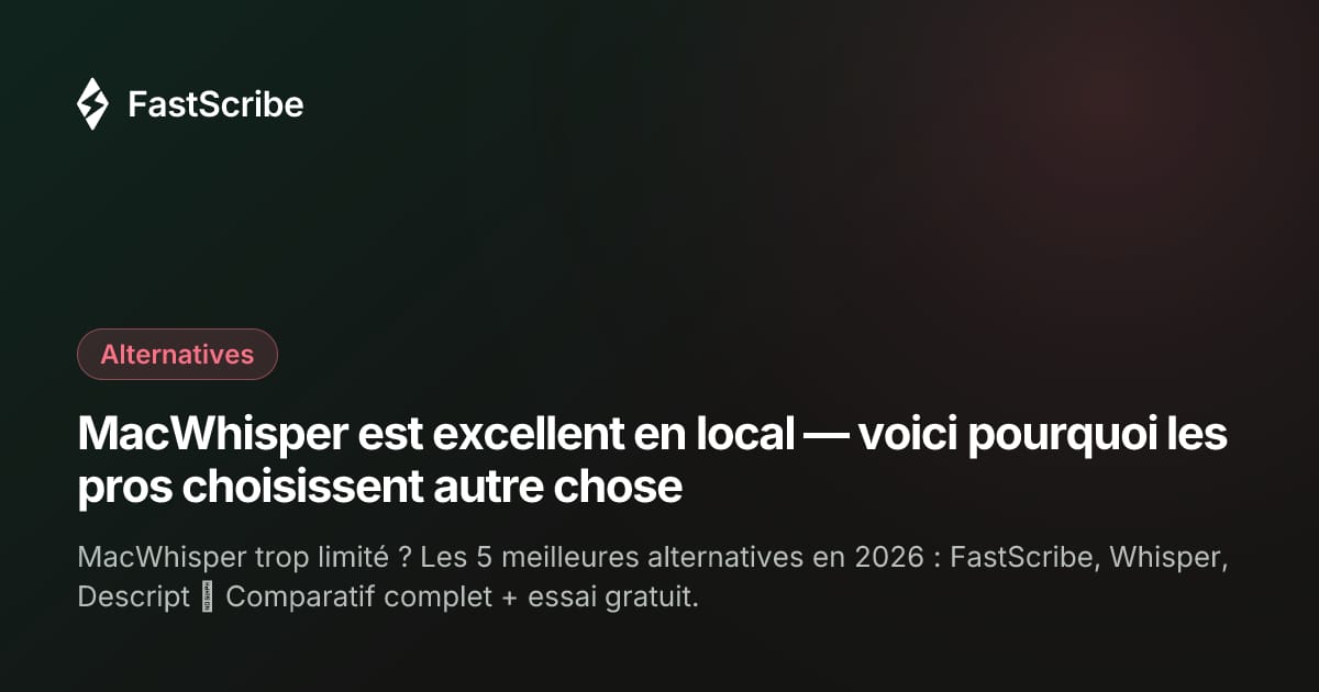 MacWhisper est excellent en local — voici pourquoi les pros choisissent autre chose