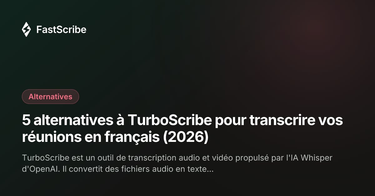 5 alternatives à TurboScribe pour transcrire vos réunions en français (2026)