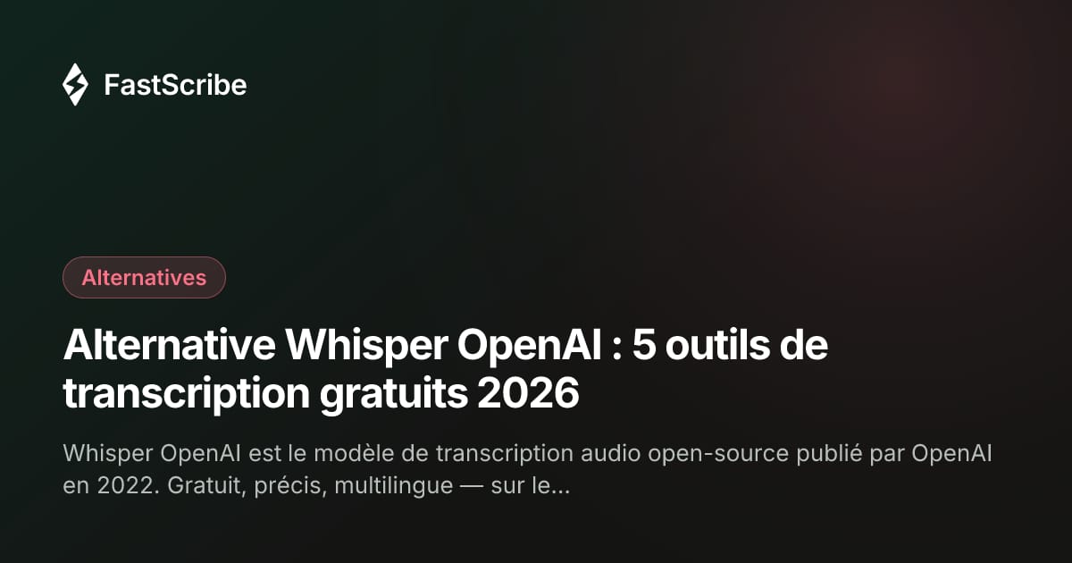 Alternative Whisper OpenAI : 5 outils de transcription gratuits 2026