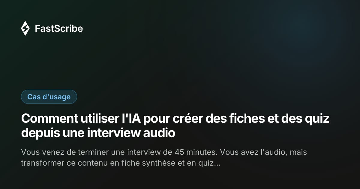 Comment utiliser l'IA pour créer des fiches et des quiz depuis une interview audio