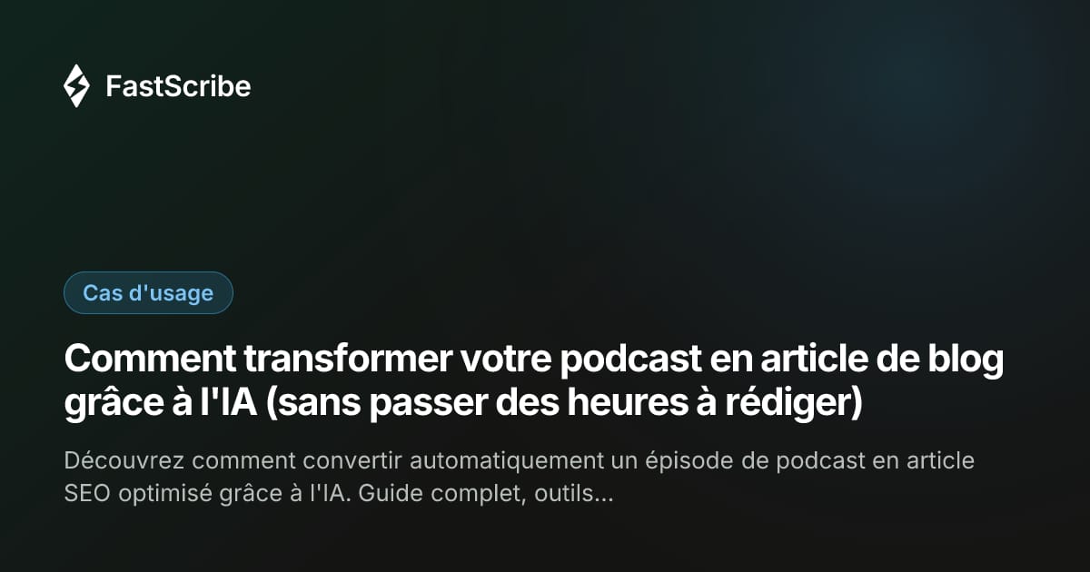 Comment transformer votre podcast en article de blog grâce à l'IA (sans passer des heures à rédiger)