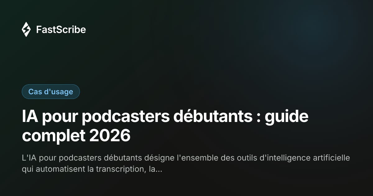IA pour podcasters débutants : guide complet 2026