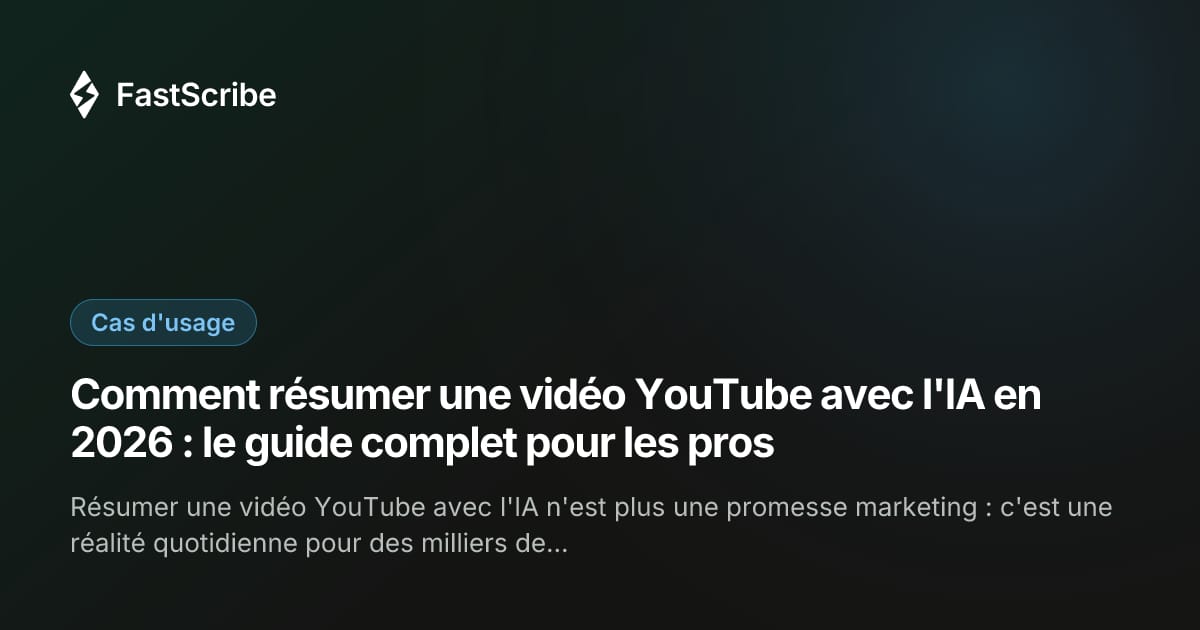 Comment résumer une vidéo YouTube avec l'IA en 2026 : le guide complet pour les pros