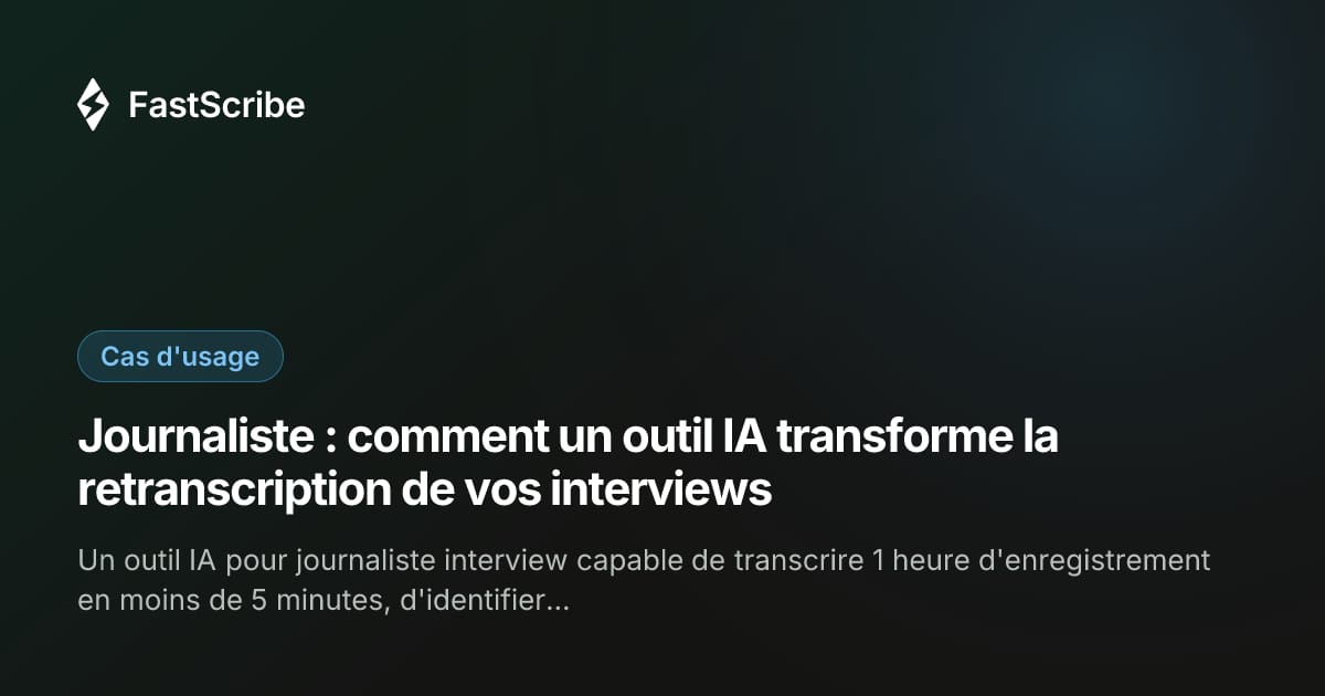 Journaliste : comment un outil IA transforme la retranscription de vos interviews