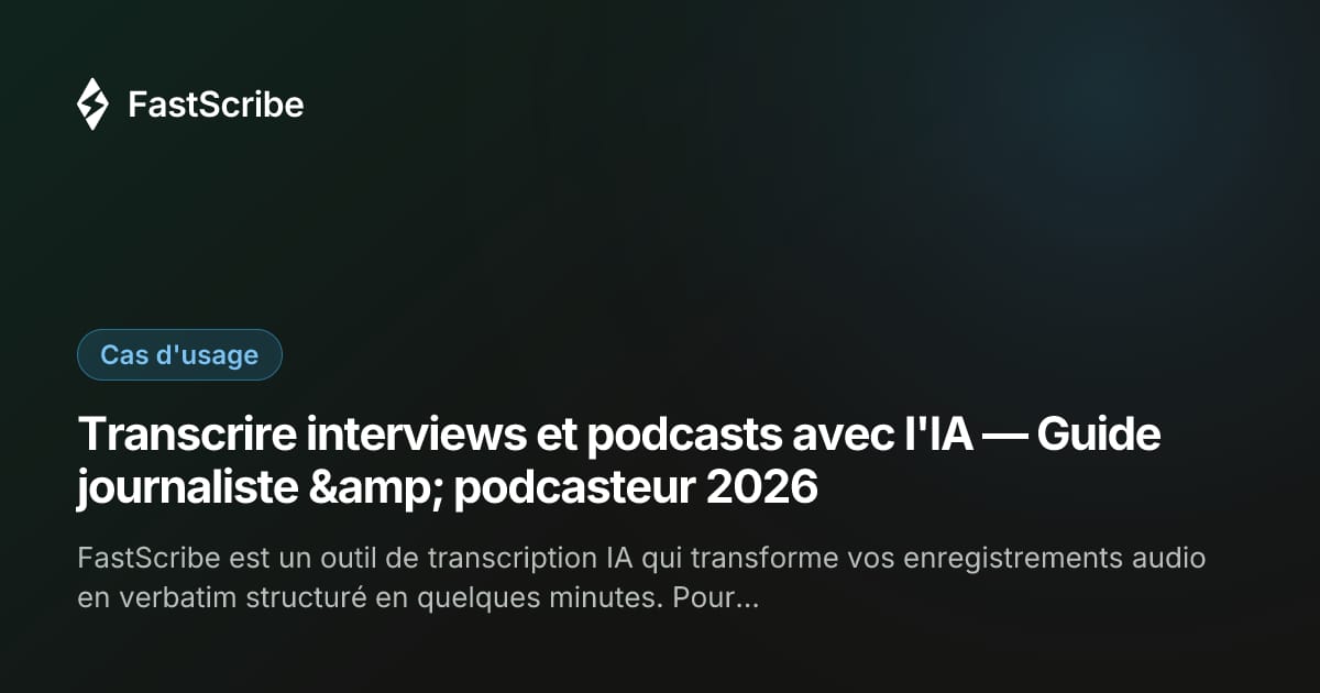 Transcrire interviews et podcasts avec l'IA — Guide journaliste & podcasteur 2026