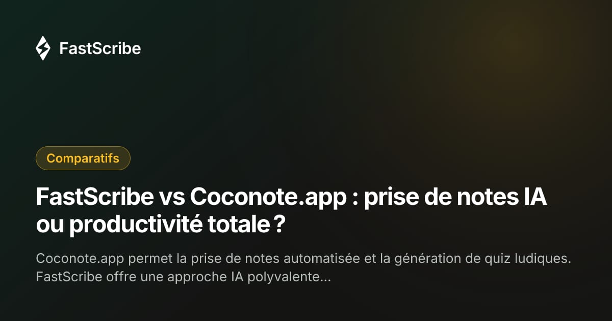 FastScribe vs Coconote.app : prise de notes IA ou productivité totale ?