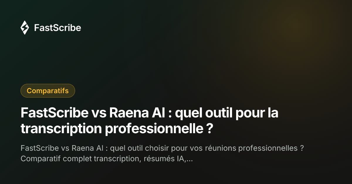 FastScribe vs Raena AI : quel outil pour la transcription professionnelle ?