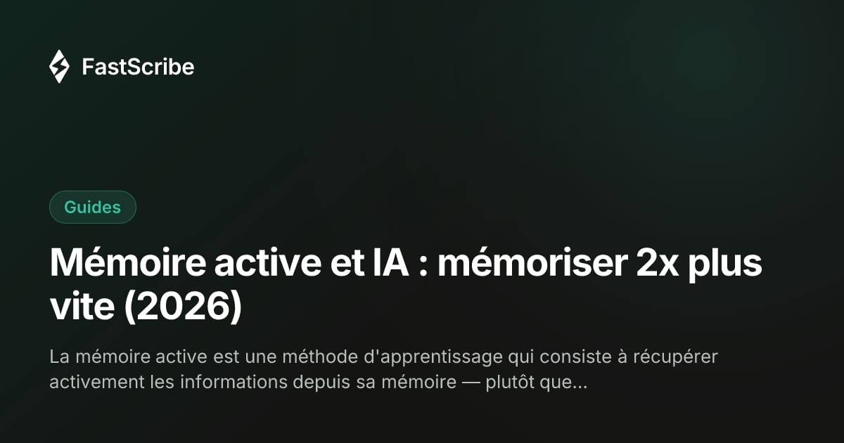 Mémoire active et IA : mémoriser 2x plus vite (2026)
