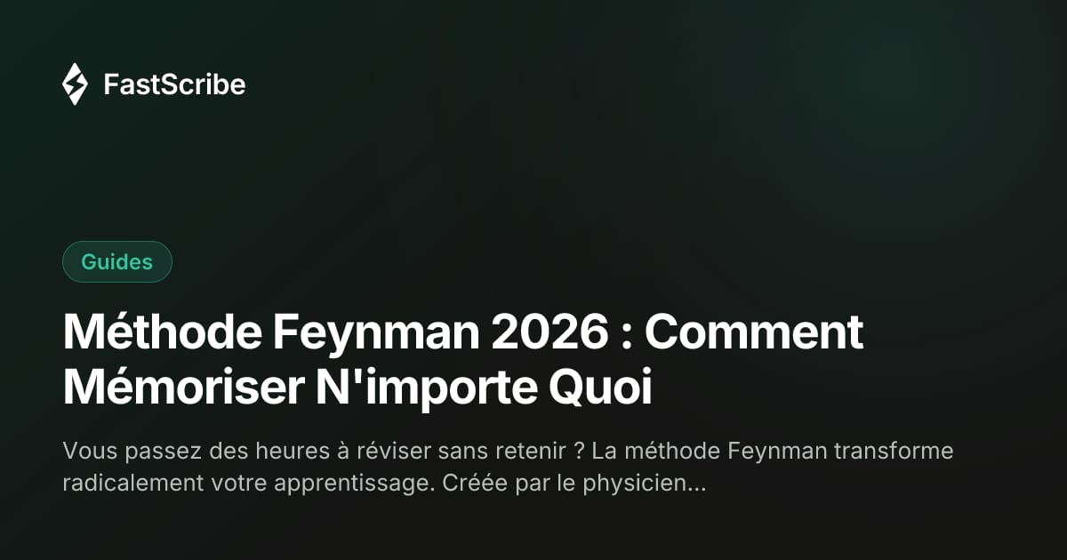 Méthode Feynman 2026 : Comment Mémoriser N'importe Quoi