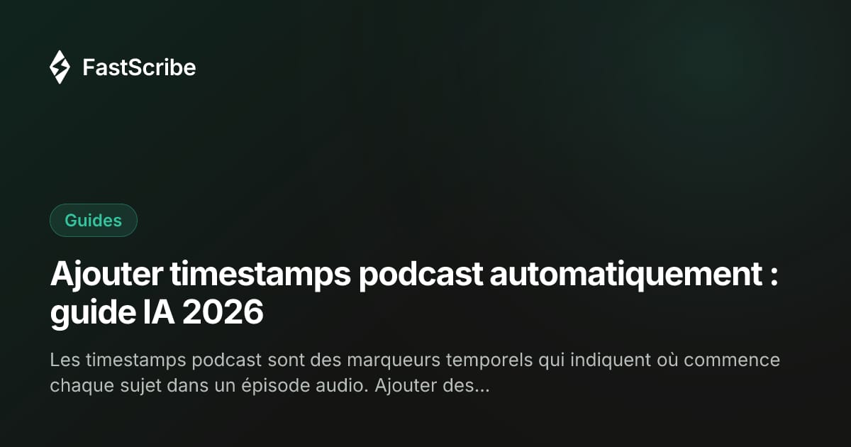 Ajouter timestamps podcast automatiquement : guide IA 2026