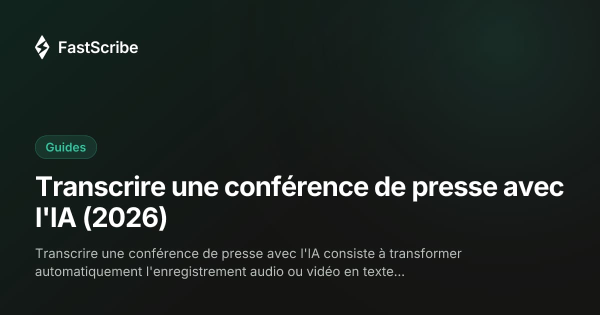 Transcrire une conférence de presse avec l'IA (2026)